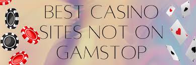 Exploring Online Sites Not on GamStop Your Guide to Non-Restricted Casinos